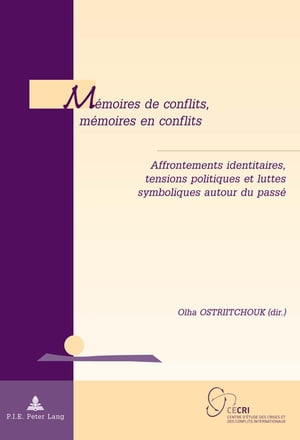 M?moires de conflits, m?moires en conflits Affrontements identitaires, tensions politiques et luttes symboliques autour du pass?