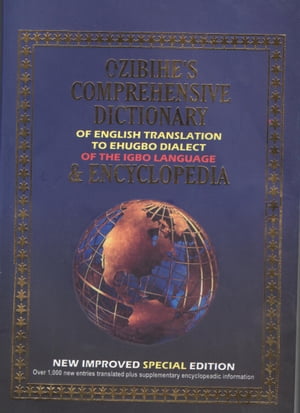 Ozibihe's Comprehensive Dictionary of English Translation to Ehugbo Dialect of the Igbo Language & Encyclopaedia