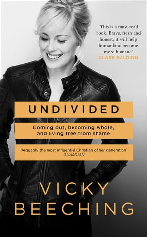 Undivided: Coming Out, Becoming Whole, and Living Free From Shame【電子書籍】 Vicky Beeching