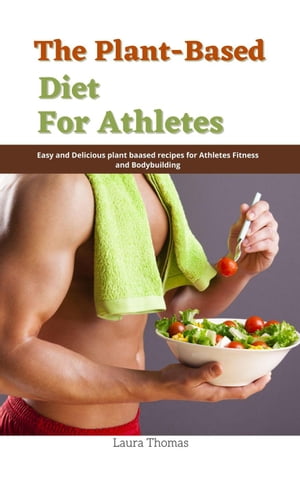 The Plant-Based Diet for Athletes : Easy and Del