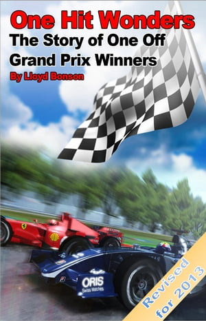 One Hit Wonders: The Story of One Off Grand Prix Winners (2013 Revised Edition)