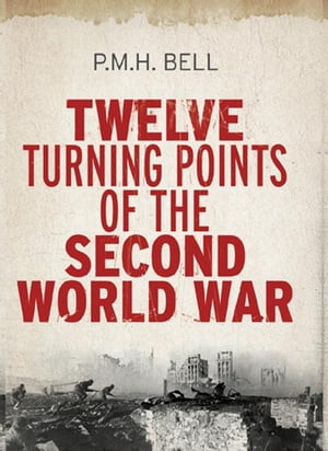 Twelve Turning Points of the Second World War