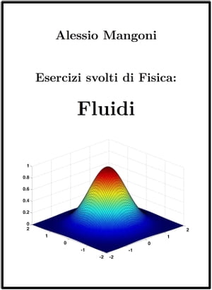 Esercizi Svolti di Fisica: FluidiŻҽҡ[ Alessio Mangoni ]