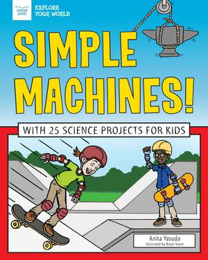 Simple Machines! With 25 Science Projects for Ki