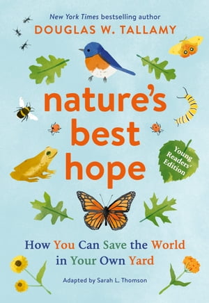Nature's Best Hope (Young Readers' Edition) How You Can Save the World in Your Own Yard【電子書籍】[ Douglas W. Tallamy ]