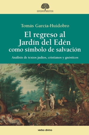 El regreso al Jard?n del Ed?n como s?mbolo de salvaci?n An?lisis de textos jud?os, cristianos y gn?sticos