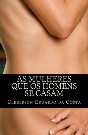 AS MULHERES QUE OS HOMENS SE CASAM