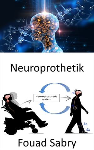 Neuroprothetik Ersatz von vom Nervensystem betroffenen motorischen, sensorischen oder kognitiven Funktionen durch neue