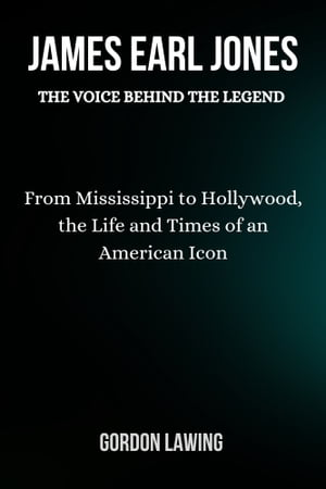 JAMES EARL JONES: THE VOICE BEHIND THE LEGEND From Mississippi to Hollywood, the Life and Times of an American Icon【電子書籍】[ David Peter ]