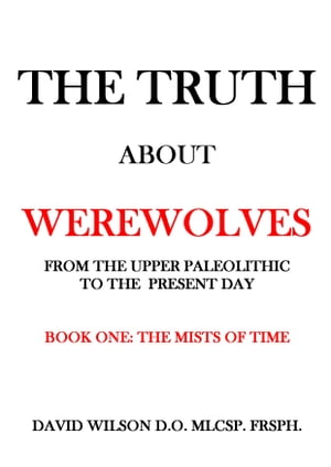 The Truth About Werewolves. Book One: The Mists of Time.