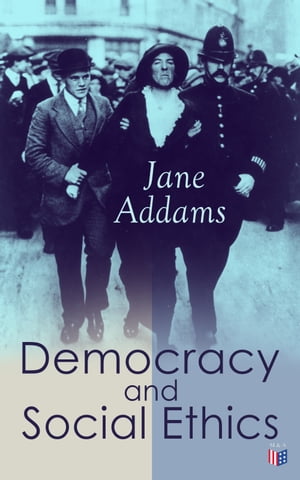 Democracy and Social Ethics Conception of the Moral Significance of Diversity From a Feminist Perspective Including an Essay Belated Industry and a Speech Why Women Should Vote【電子書籍】 Jane Addams