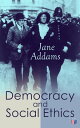 Democracy and Social Ethics Conception of the Moral Significance of Diversity From a Feminist Perspective Including an Essay Belated Industry and a Speech Why Women Should Vote【電子書籍】 Jane Addams