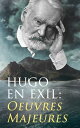 Hugo En Exil: Oeuvres Majeures Napol?on Le Petit + Histoire d'un crime + Les Mis?rables + Les Ch?timents + La L?gende des si?cles + Les Contemplations + Les Travailleurs de la mer