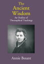 The Ancient Wisdom: An Outline of Theosophical Teachings