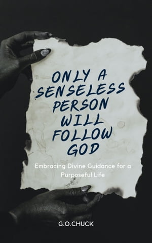 ONLY A SENSELESS PERSON WILL FOLLOW GOD
