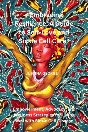 "Embracing Resilience: A Guide to Self-Love and Sickle Cell Care"