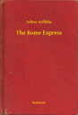 The Rome Express【電子書籍】[ Arthur Griffiths ]