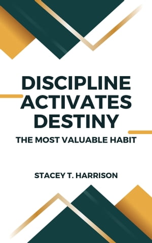 DISCIPLINE ACTIVATES DESTINY THE MOST VALUABLE HABIT【電子書籍】[ STACEY T. HARRISON ]