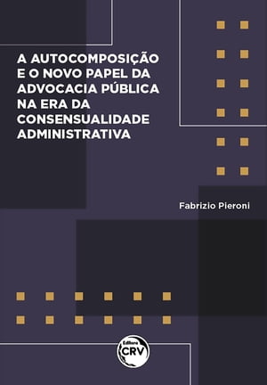 Autocomposi??o e o novo papel da advocacia p?blica na era da consensualidade administrativa