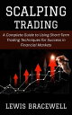 Scalping Trading: A Complete Guide to Using Short-Term Trading Techniques for Su...