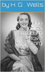 Ann Veronica, a modern love story【電子書籍】[ H. G. Wells ]