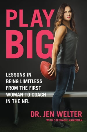 Play Big Lessons in Being Limitless from the First Woman to Coach in the NFL【電子書籍】[ Jen Welter ]