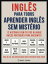 Inglês Para todos - Aprender Inglês Sem Mistério (Vol 1)