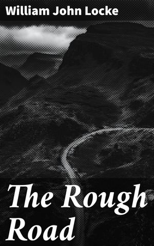 ŷKoboŻҽҥȥ㤨The Rough Road A Tale of Love, Betrayal, and Redemption in the Early 20th CenturyŻҽҡ[ William John Locke ]פβǤʤ150ߤˤʤޤ