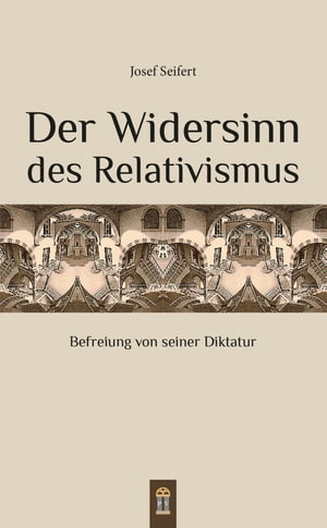 Der Widersinn des Relativismus Befreiung von seiner Diktatur