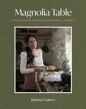 Magnolia Table, Volume 3 A Collection of Recipes for Gathering【電子書籍】[ Joanna Gaines ]