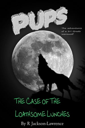 PUPS - The Case Of The Loathsome Lunches【電子書籍】[ Robert Jackson-Lawrence ]