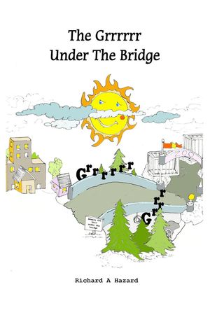 The Grrrrrr Under The Bridge【電子書籍】 Richard A Hazard