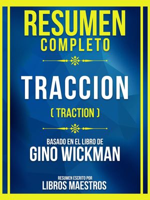 Resumen Completo - Traccion (Traction) - Basado En El Libro De Gino Wickman