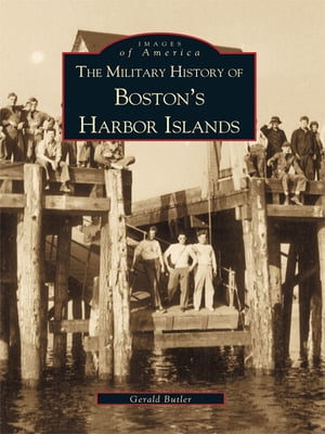 The Military History of Boston's Harbor Islands