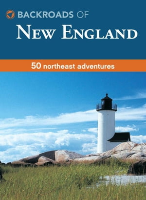 Backroads of New England 50 Northeast AdventuresŻҽҡ[ Kim Grant ]