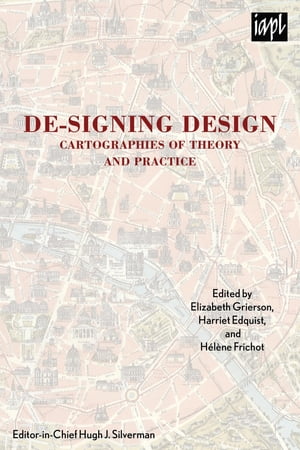 De-signing Design Cartographies of Theory and Practice