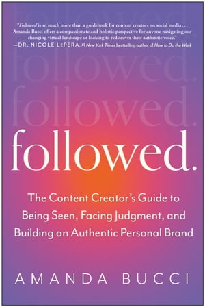 Followed The Content Creator's Guide to Being Seen, Facing Judgment, and Building an Authentic Personal BrandŻҽҡ[ Amanda Bucci ]