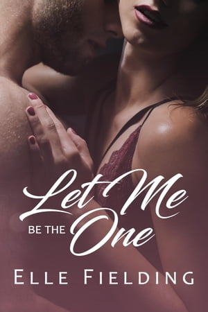 Let Me Be the One【電子書籍】[ Elle Fieldi
