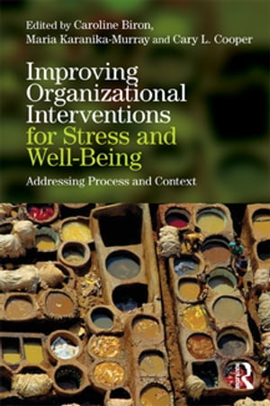 Improving Organizational Interventions For Stress and Well-Being Addressing Process and Context