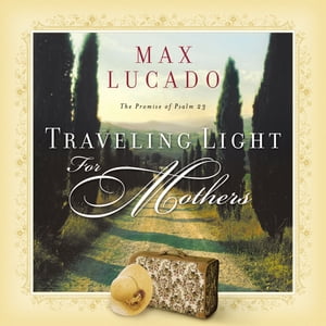ŷKoboŻҽҥȥ㤨Traveling Light for Mothers The Promise of Psalm 23Żҽҡ[ Max Lucado ]פβǤʤ623ߤˤʤޤ