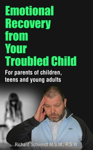 Emotional Recovery from Your Troubled Child