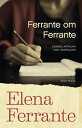 Ferrante om Ferrante : ess er, artiklar och intervjuer【電子書籍】 Elena Ferrante