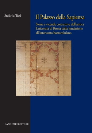 Il Palazzo della Sapienza Storie e vicende costruttive dell'antica Universit? di Roma dalla fondazione all'intervento borrominiano