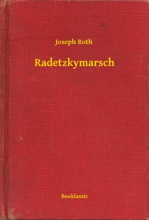 Radetzkymarsch【電子書籍】[ Joseph Roth ]