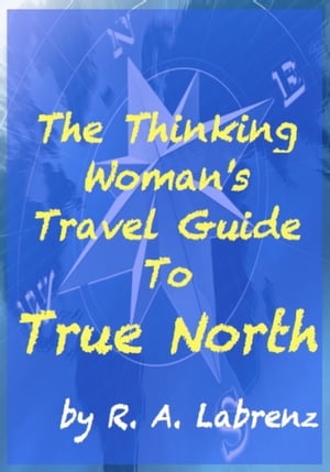 ŷKoboŻҽҥȥ㤨The Thinking Woman's Travel Guide To True NorthŻҽҡ[ R. A. Labrenz ]פβǤʤ424ߤˤʤޤ