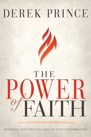 The Power of Faith Entering into the Fullness of God's Possibilities