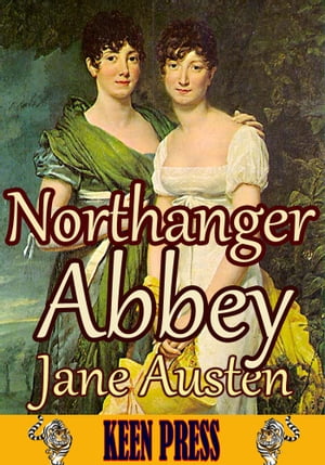 Northanger Abbey: The Timeless Classic Novel