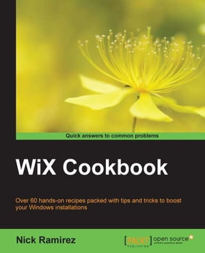 WiX Cookbook【電子書籍】[ Nick Ramirez ]