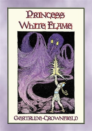 PRINCESS WHITE FLAME - The Adventures of Prince Radiance and Princess White Flame in the Fire Kingdom