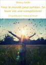 Tout le monde peut tomber. Se lever est une comp?tence! Un guide pour mieux ?cho...
